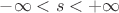 $-\infty<s<+\infty$