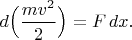 $d\Bigl(\dfrac{mv^2}{2}\Bigr)=F\,dx.$