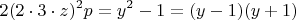 $$ 2 (2 \cdot 3 \cdot z)^2 p = y^2-1 = (y-1)(y+1)$$