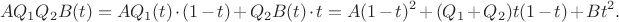 $$AQ_1Q_2B(t)=  AQ_1(t)\cdot(1-t)+Q_2B(t)\cdot t=
A(1-t)^2+(Q_1+Q_2)t(1-t)+Bt^2.$$