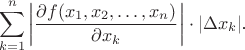 $$\sum_{k=1}^n\left|\frac{\partial f(x_1,x_2,\ldots,x_n)}{\partial x_k}\right|\cdot|\Delta x_k|\text{.}$$