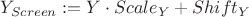 $Y_{Screen}:=Y \cdot Scale_Y+Shift_Y$