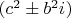 $(c^2 \pm b^2i)$