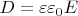 $D=\varepsilon\varepsilon_0E$