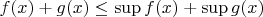 $f(x)+g(x)\le \sup f(x)+\sup g(x)$
