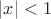 $ |x|<1$ $ |x|<1$