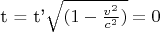 t = t'\sqrt{(1 - \frac{v^2}{c^2})} = 0