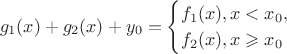 $$g_1(x)+g_2(x)+y_0=\begin{cases}f_1(x),x<x_0,\\f_2(x),x \geqslant x_0\end{cases}$$