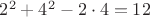 $2^2+4^2-2\cdot 4=12$
