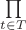 $\prod\limits_{t \in T}$