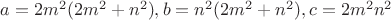 $a=2m^2(2m^2+n^2),b=n^2(2m^2+n^2),c=2m^2{n^2}$