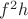 $f^2h$