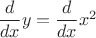 $\dfrac{d}{dx}y = \dfrac{d}{dx}x^2$