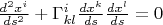 $\frac{d^2x^i}{ds^2}+\Gamma^i_{kl}\frac{dx^k}{ds}\frac{dx^l}{ds}=0$