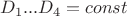 $$D_1...D_4=const$$