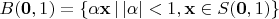 $B(\mathbf 0, 1) = \{ \alpha \mathbf x \, | \, |\alpha| < 1, \mathbf x \in S(\mathbf 0, 1) \}$