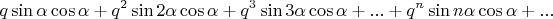 $$
q \sin \alpha \cos \alpha + q^2 \sin 2\alpha \cos \alpha + q^3 \sin 3\alpha \cos \alpha + ... + q^n \sin n\alpha \cos \alpha + ...
$$