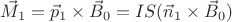 $\vec M_1=\vec p_1\times \vec B_0 = I S (\vec n_1\times \vec B_0)$