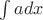 $\int a dx$