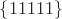 $\left\lbrace 11111 \right\rbrace$