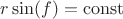 $r\sin(f)=\operatorname{const}$