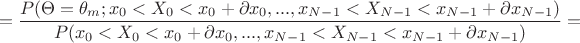 $$=\frac {P(\Theta = \theta_m;x_0<X_0<x_0+\partial x_0,...,x_{N-1}<X_{N-1}<x_{N-1}+\partial x_{N-1})} {P(x_0<X_0<x_0+\partial x_0,...,x_{N-1}<X_{N-1}<x_{N-1}+\partial x_{N-1})}=$$