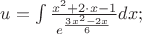 $\[
u = \int {\frac{{x^2  + 2 \cdot x - 1}}{{e^{\frac{{3x^2  - 2x}}{6}} }}dx;} 
\]$