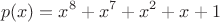 $$p(x) = x^8 + x^7 + x^2 +x+1$$