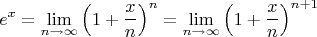 $$
e^x = \lim_{n \to \infty} \left( 1 + \frac{x}{n} \right)^n = \lim_{n \to \infty} \left( 1 + \frac{x}{n} \right)^{n+1}
$$
