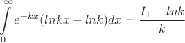 $$\int\limits_{0}^{\infty}e^{-kx}(lnkx-lnk)dx=  \frac{I_1 - lnk}{k}$$