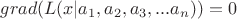 $ grad(L(x|a_1,a_2,a_3,...a_n))=0$