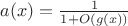 $a(x)=\frac{1}{1 + O(g(x))}$