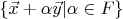 $\{\vec x + \alpha \vec y | \alpha \in F\}$
