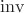 $\operatorname{inv}$