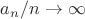 $a_n/n\to\infty$