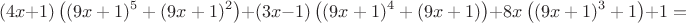 $$(4x+1)\left((9x+1)^5+(9x+1)^2\right)+(3x-1)\left((9x+1)^4+(9x+1)\right)+8x\left((9x+1)^3+1\right)+1=$$