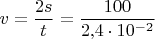 $$v&=\frac{2s}{t}=\frac{100}{2{,}4\cdot10^{-2}}$$