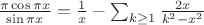 $\frac{\pi\cos\pi x}{\sin\pi x} = \frac{1}{x} - \sum_{k \ge 1}\frac{2x}{k^2 - x^2}$