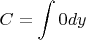 $\displaystyle C=\int 0dy$