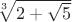 $\sqrt[3]{2+\sqrt{5}}$