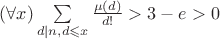 $(\forall x)\sum\limits_{d|n,d\leqslant x}\frac{\mu(d)}{d!}>3-e>0$