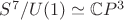 $S^7/U(1)\simeq \mathbb{C}P^3$