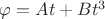 $\varphi=At+Bt^3$