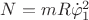 $\[N = mR\dot \varphi _1^2\]$