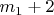 $m_1 + 2$