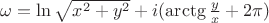 $\omega = \ln\sqrt{x^2 + y^2} + i(\arctg{\frac{y}{x}} + 2\pi)$