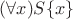 $(\forall x)S\{x\}$