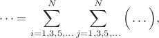 $$
 \dots = \sum\limits_{i=1,3,5,\dots}^N \sum\limits_{j=1,3,5,\dots}^N \Big( \dots \Big),
$$