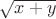 $\sqrt{x+y}$
