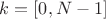 $k=[0,N-1]$